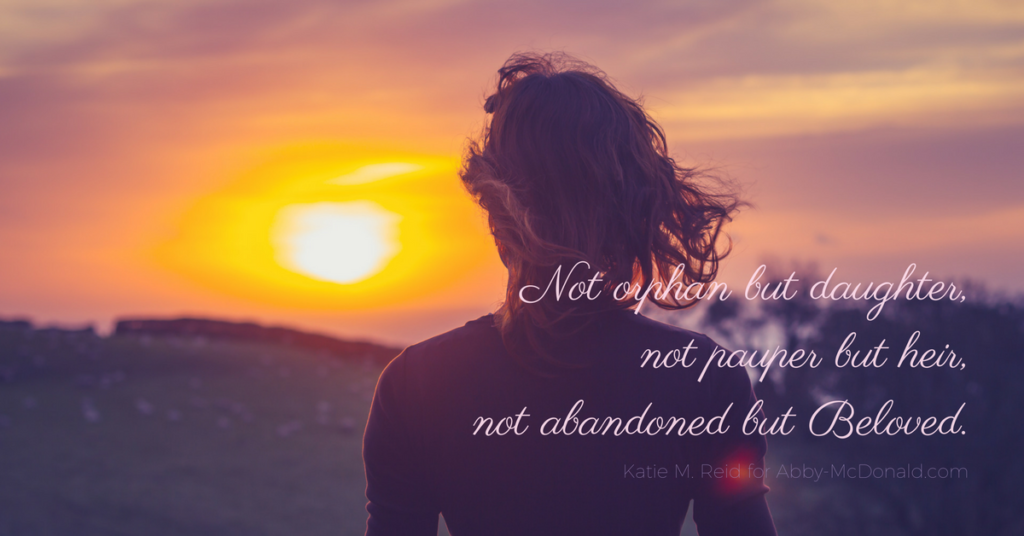 Not orphan but daughter quote by author and speaker Katie M. Reid for Abby McDonald 