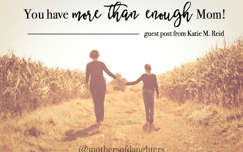 More than enough Mom quote by Katie M. Reid for Mothers of Daughters site