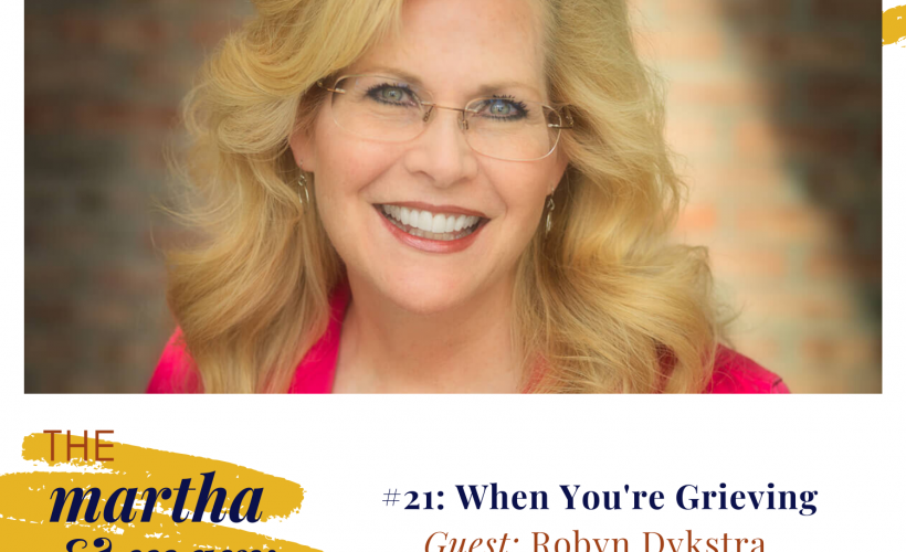 Interview Robyn Dykstra Episode 21 Grieving Martha Mary Show