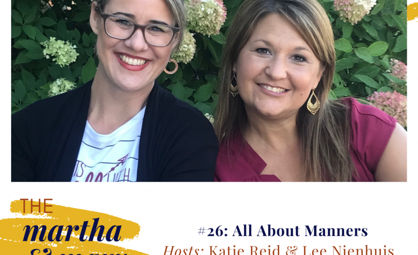 Katie Reid Lee Nienhuis hosts Martha Mary Show podcast manners