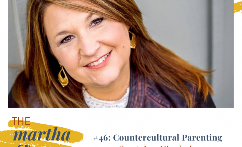 Countercultural Parenting with Lee Nienhuis Martha Mary Show Jenn Hand Katie Reid podcast