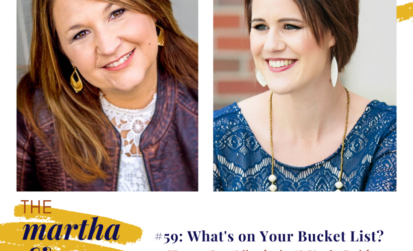 What on your bucket list? episode 59 Martha Mary Show Lee Nienhuis Katie Reid