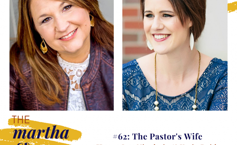 Pastor's Wife episode 62 Martha Mary Show Katie Reid and Lee Nienhuis podcast