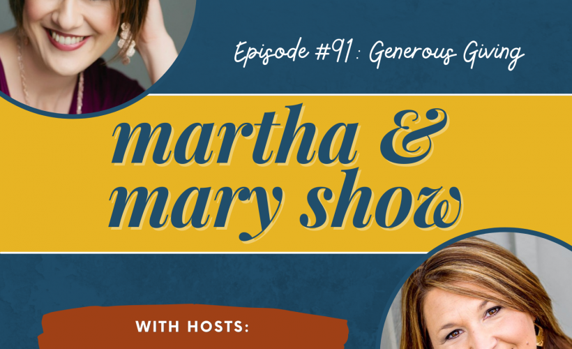 Generous Giving Martha Mary Show Katie Reid Lee Nienhuis podcast