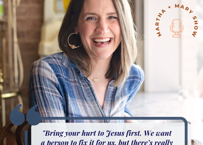 Go to Jesus first Katy McCown quote Martha Mary Show podcast