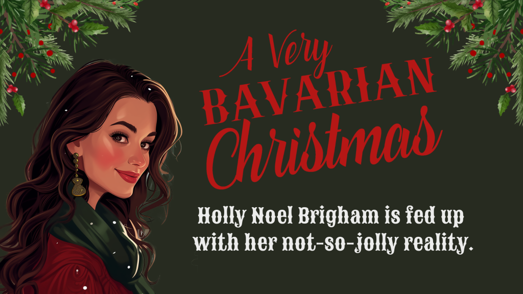 Holly Noel Brigham is fed up with her not-so-jolly-reality A Very Bavarian Christmas by Katie M. Reid