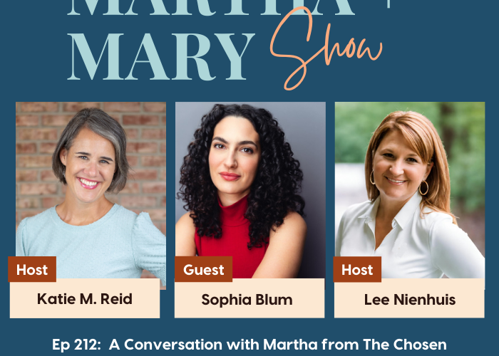 Interview with Sophia Blum who plays Martha on The Chosen on Martha Mary Show podcast with Katie Reid and Lee Nienhuis