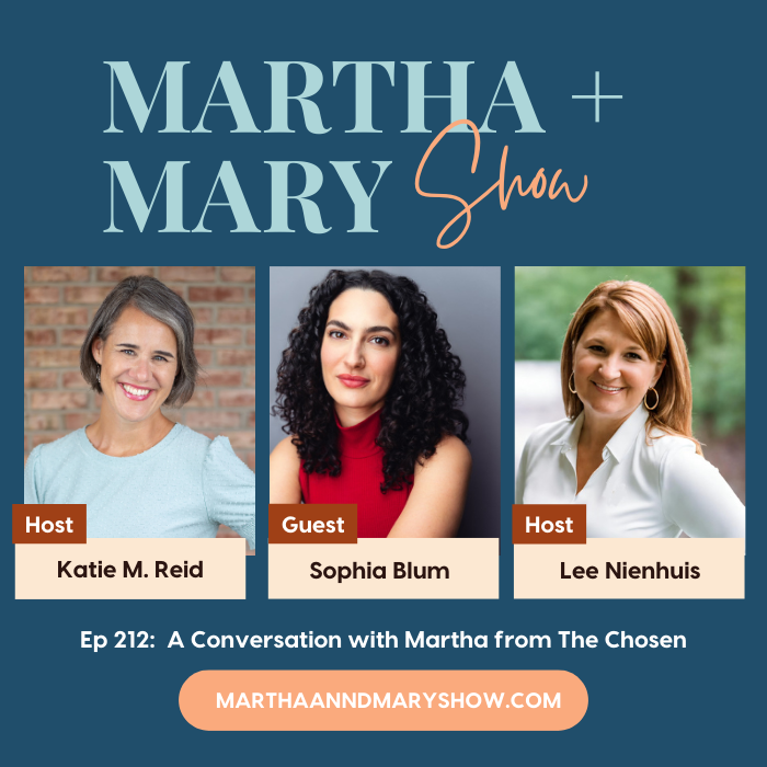 Interview with Sophia Blum who plays Martha on The Chosen on Martha Mary Show podcast with Katie Reid and Lee Nienhuis