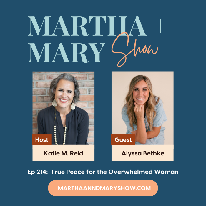 True Peace for the Overwhelmed Woman Alyssa Bethke Martha Mary Show podcast