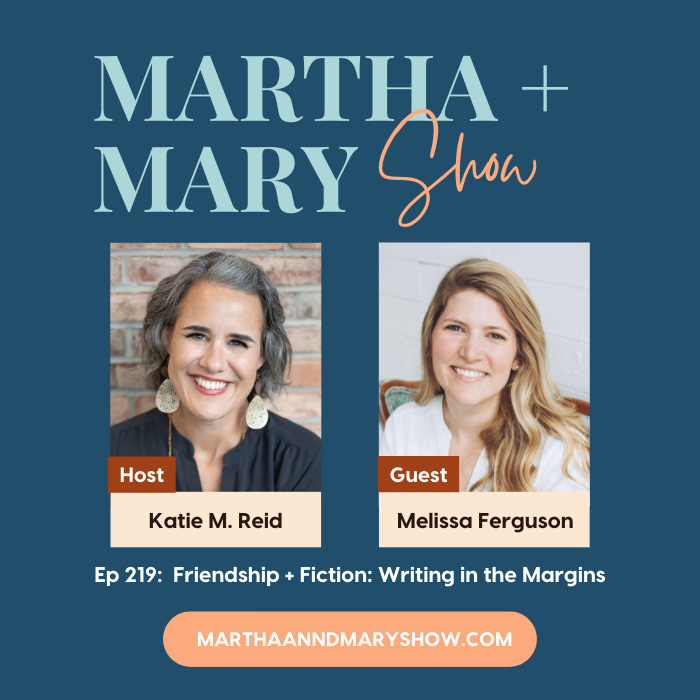 Friendship and fiction writing in the margins interview with Melissa Ferguson on the Martha Mary Show podcast Katie M. Reid