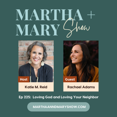 Katie M. Reid and Rachael Adams Episode 225 of the Martha and Mary Show podcast