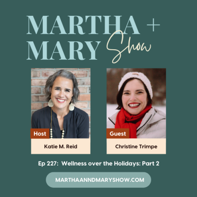 Wellness over the holidays part 2 with Christine Trimpe on the Martha + Mary Show podcast