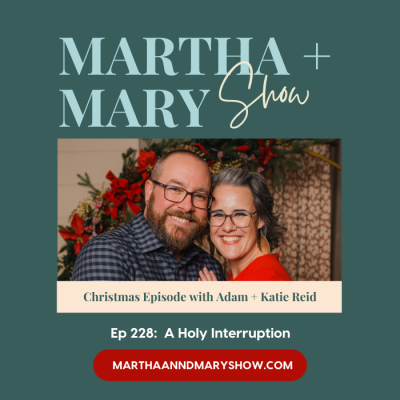 A Holy Interruption with Pastor Adam Reid and Katie Reid on Martha and Mary Show podcast