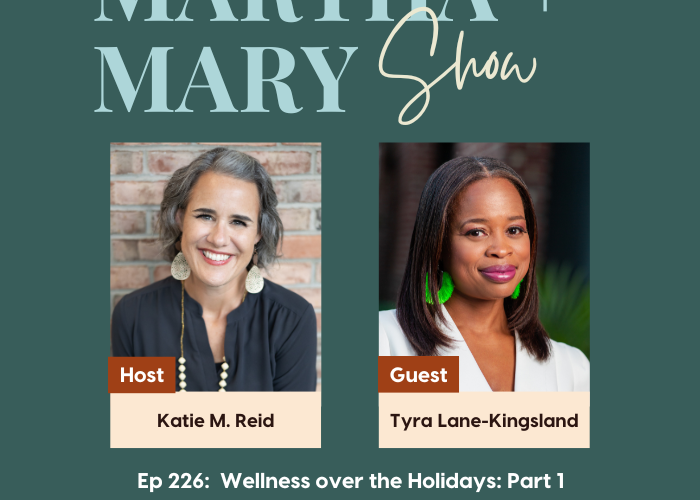 Tyra Lane-Kingsland on Martha + Mary Show podcast Wellness over the Holidays